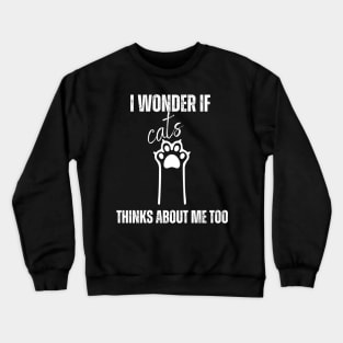 funny I Wonder If Cats Thinks About Me Too, Cats shirt Crewneck Sweatshirt